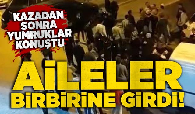 Kazadan sonra yumruklar konuştu: Aileler birbirine girdi!