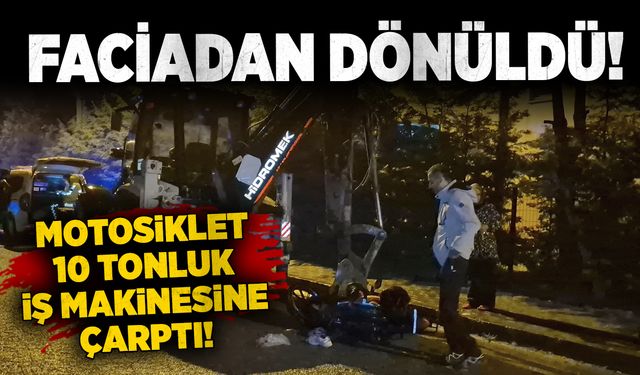 Faciadan dönüldü: Motosiklet, 10 tonluk iş makinesine çarptı!