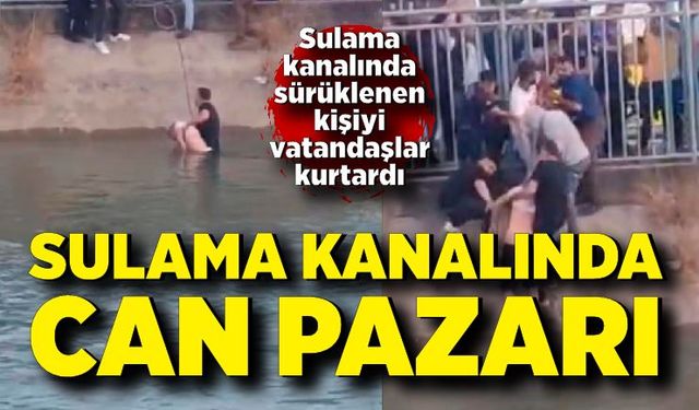 Sulama kanalına düşen adamı vatandaşlar kurtardı