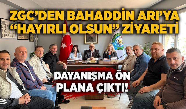 ZGC’den Bahaddin Arı’ya “hayırlı olsun” ziyareti: Dayanışma ön plana çıktı!