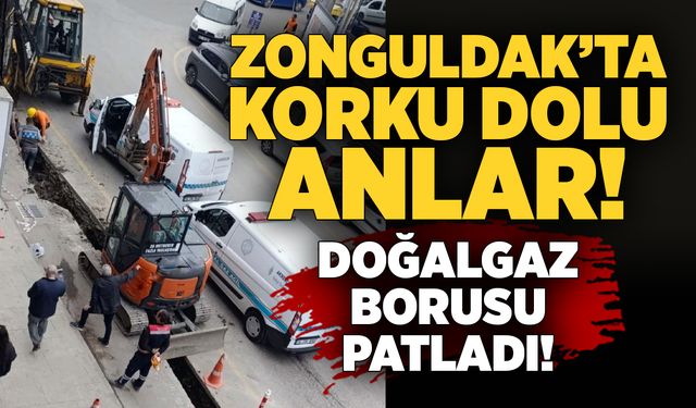 Zonguldak’ta alt yapı çalışmasında doğalgaz borusu patladı!