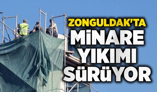 Zonguldak'ta minare yıkımı sürüyor