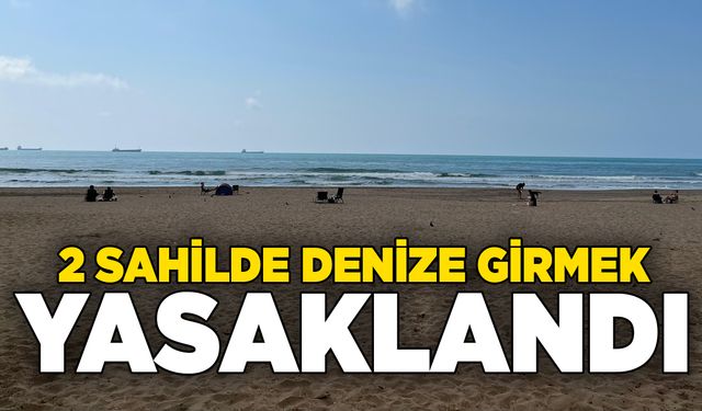 2 sahilde denize girmek yasaklandı
