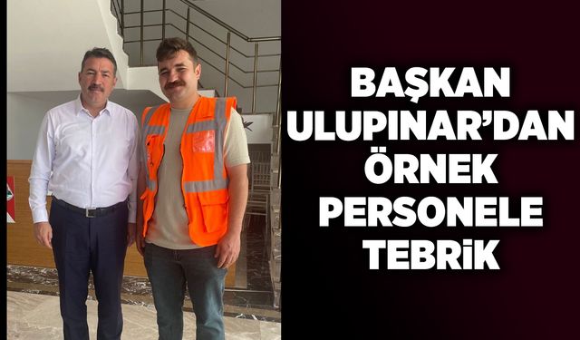 Başkan Ulupınar’dan örnek personele tebrik