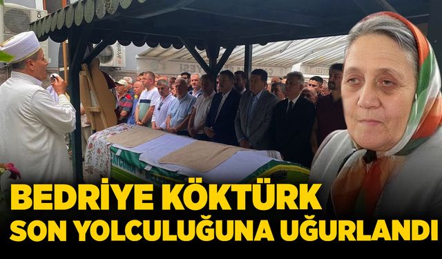 Bedriye Köktürk son yolculuğuna uğurlandı