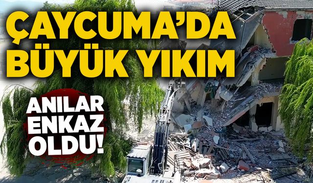 Çaycuma’da büyük yıkım: Anılar enkaz oldu!