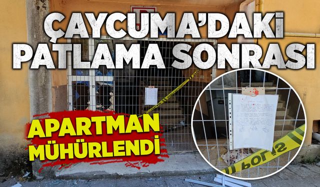 Çaycuma’daki patlama sonrası apartman mühürlendi