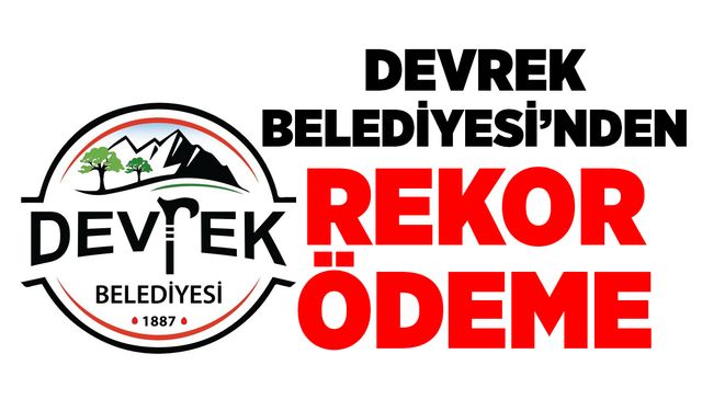 Devrek Belediyesi’nden rekor ödeme