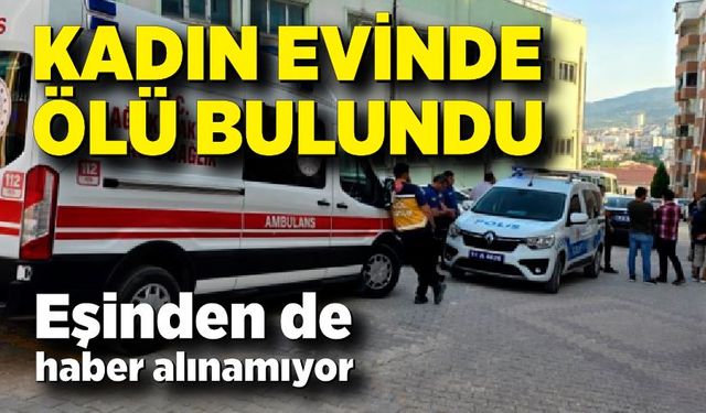 Kadın evinde ölü bulundu, eşinden de haber alınamıyor