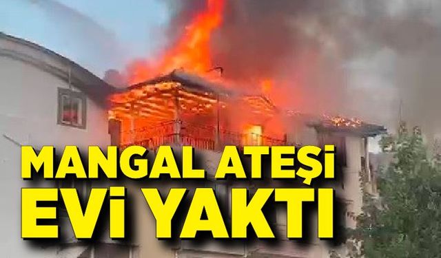 Mangal ateşi evi yaktı