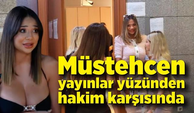 Merve Taşkın müstehcen yayınlara aracılık ettiği iddiasıyla hakim karşısında