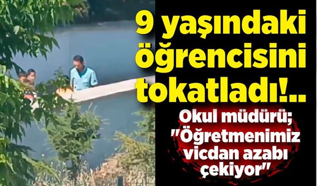 9 yaşındaki öğrencisini acımadan böyle tokatladı