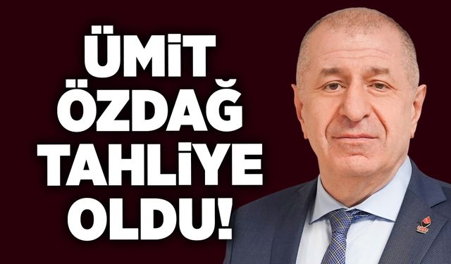 Ümit Özdağ tahliye oldu!