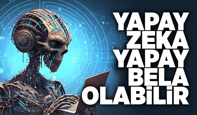 Yapay zeka yapay bela olabilir