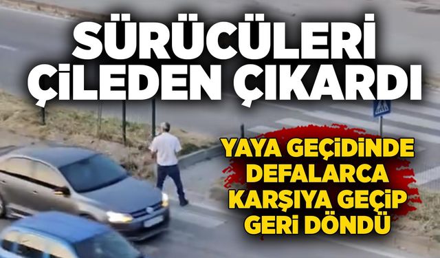 Sürücüleri çileden çıkardı: Yaya geçidinde defalarca karşıya geçip geri döndü