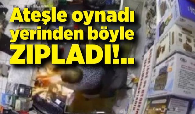 Ateşle oynadı yerinden böyle zıpladı