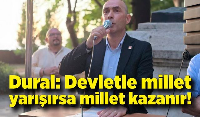 Başkan Dural'dan sert çıkış: “Devletle millet yarışırsa millet kazanır!”