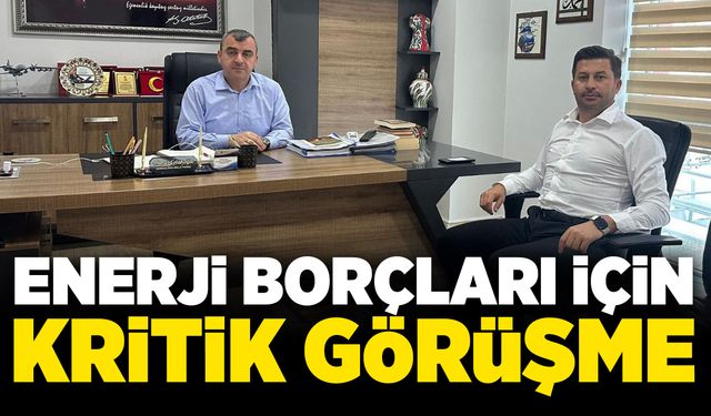 Enerji borçları için kritik görüşme
