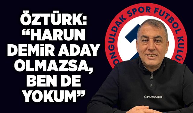 Öztürk: “Harun Demir aday olmazsa, ben de yokum”