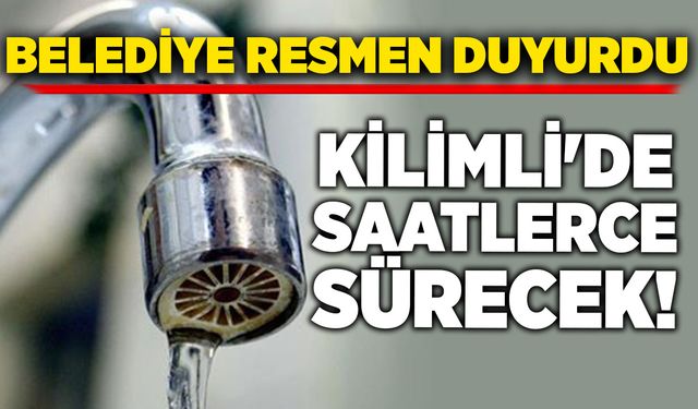 Kilimli'de saatlerce sürecek su kesintisi: Belediye resmen duyurdu