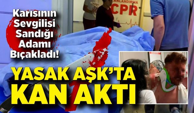 Aşk İddiası Kanla Bitti: Karısının Sevgilisi Sandığı Adamı Bıçakladı!