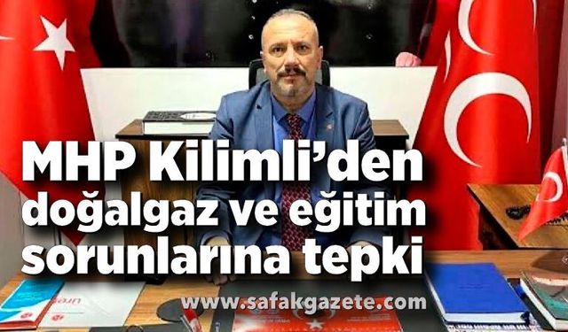 MHP Kilimli’den doğalgaz ve eğitim sorunlarına tepki