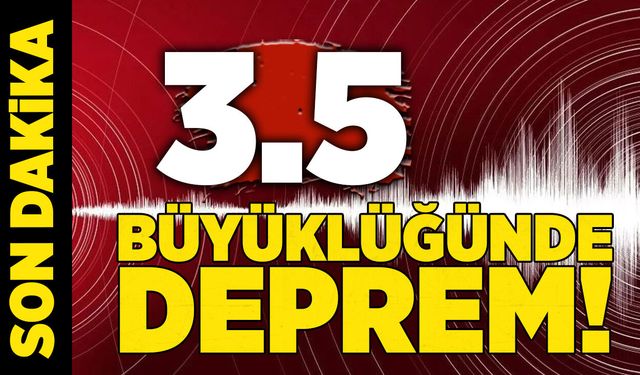 3.5 büyüklüğünde deprem oldu