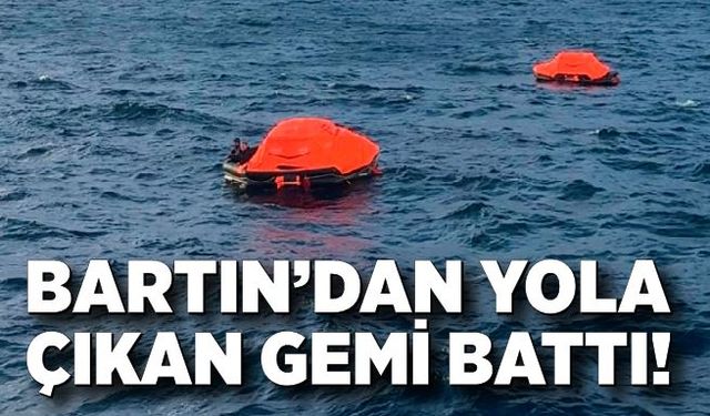 Karadeniz’de facianın eşiğinden dönüldü! Bartın’dan yola çıkan gemi battı