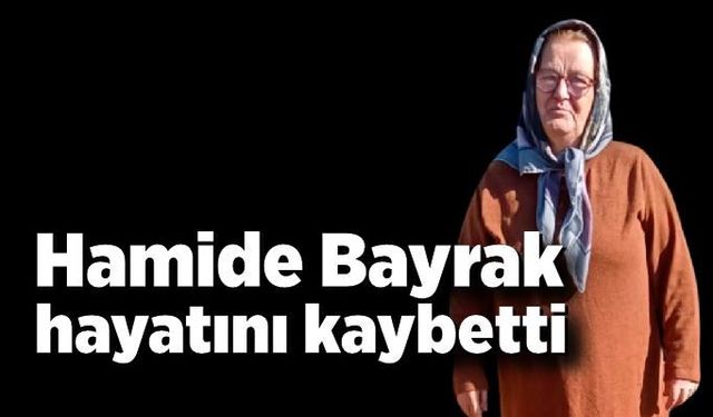 Hamide Bayrak hayatını kaybetti