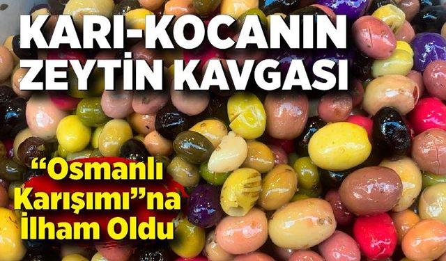 Karı-Kocanın Zeytin Kavgası “Osmanlı Karışımı”na İlham Oldu