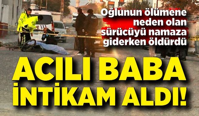 Çocuğunun ölümünden sorumlu tuttuğu sürücüyü öldürdü