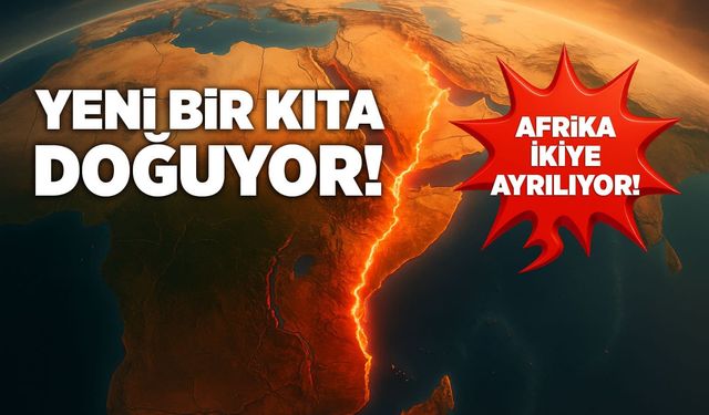 Yeni Bir Kıta Doğuyor: Afrika İkiye Ayrılıyor