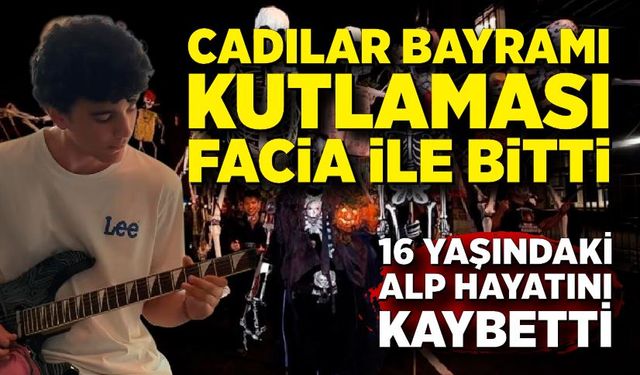 Cadılar Bayramı kutlaması kabusa döndü: Lise öğrencisi hayatını kaybetti