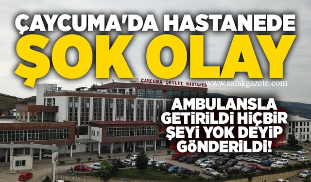 Çaycuma'da hastanede şok olay: Ambulansla getirildi hiçbir şeyi yok deyip gönderildi!