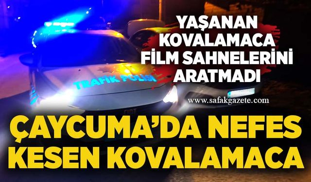 Çaycuma’da nefes kesen kovalamaca: Yaşanan kovalamaca, film sahnelerini aratmadı!