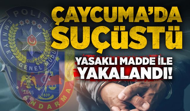 Çaycuma'da suçüstü: Yasaklı madde ile yakalandı