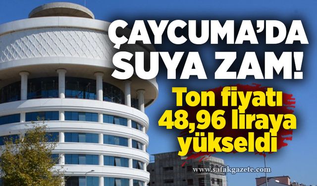 Çaycuma’da suya zam! Ton fiyatı 48,96 liraya yükseldi