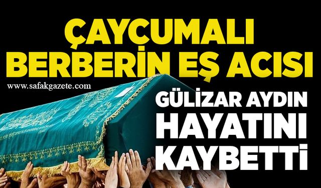 Çaycumalı berberin eş acısı:  Gülizar Aydın hayatını kaybetti
