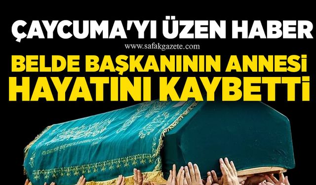 Çaycuma'yı üzen haber: Belde başkanın annesi hayatını kaybetti