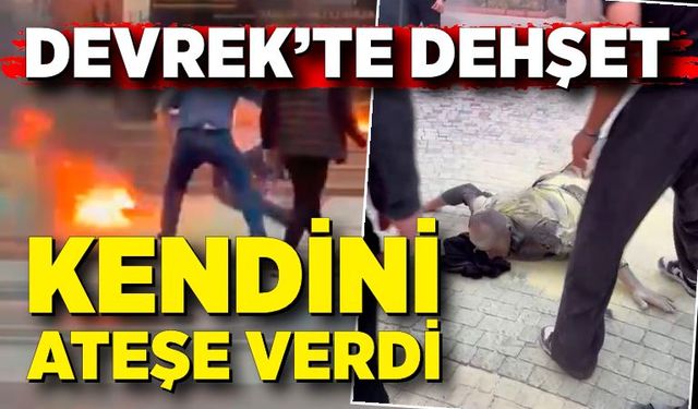 Devrek’te dehşet! Kendini ateşe verdi