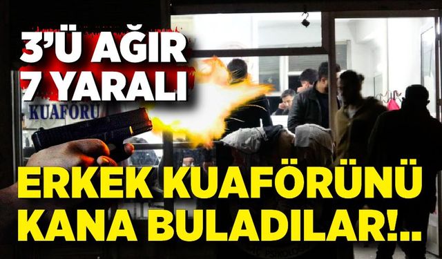 Erkek kuaföründe silahlı kavga: 7 yaralı