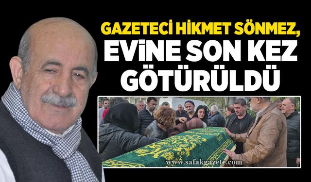 Gazeteci Hikmet Sönmez, evine son kez götürüldü