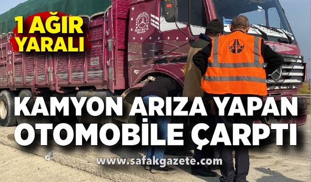 Arıza yapan otomobile kamyon çarptı: 1 ağır yaralı
