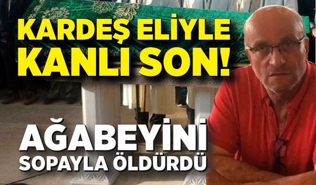 Ağabeyini sopayla öldürdü