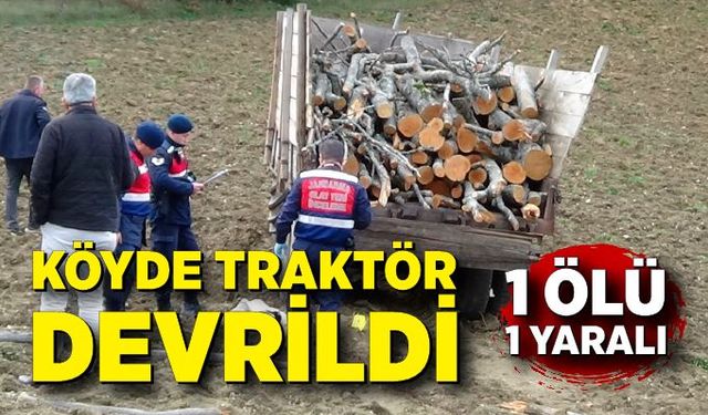 Köyde traktör devrildi: 1 ölü, 1 yaralı