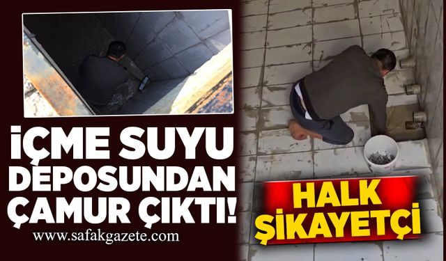 Köyün içme suyu deposundan çamur çıktı! Halk şikayetçi