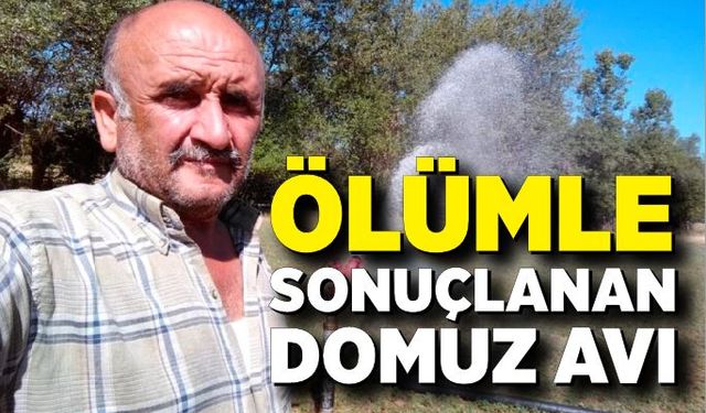 Ölümle sonuçlanan domuz avı