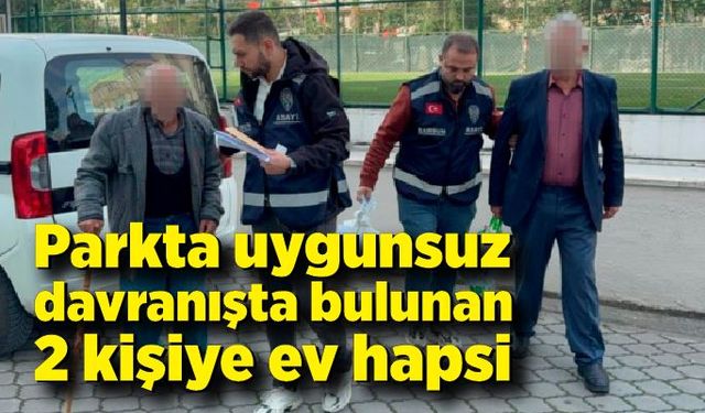 Parkta uygunsuz davranışta bulunan 2 kişiye ev hapsi
