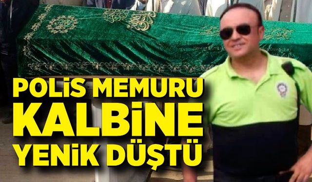 Polis memuru Deniz Çakıcı kalbine yenik düştü