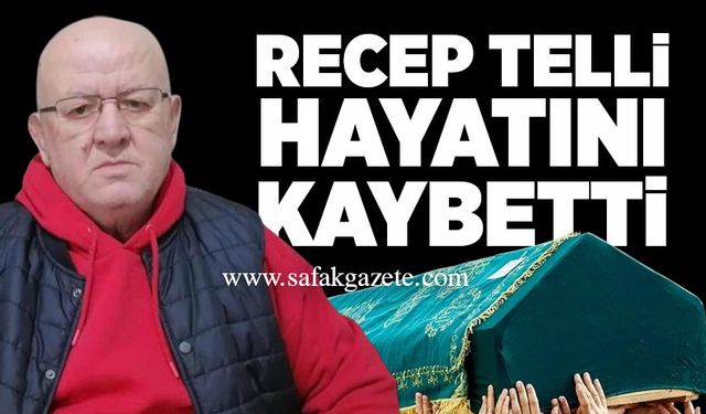 Telli ailesinin acı günü: Recep Telli hayatını kaybetti